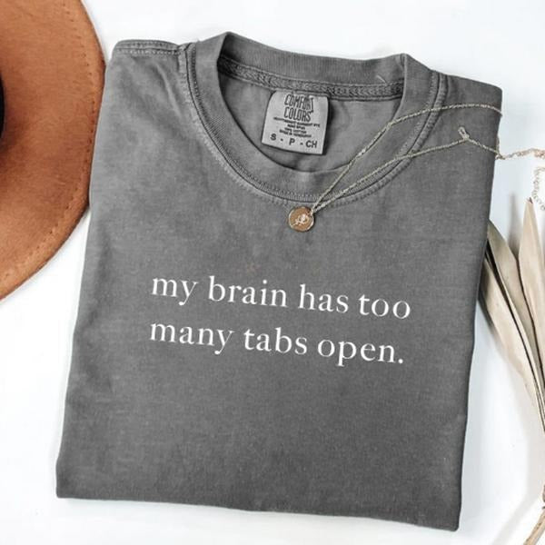 Comfort Colors My Brain Has Too Many Tabs Open T Shirt, Funny Humor T-Shirt, Sarcasm Shirt for Women, Funny Mental Health...