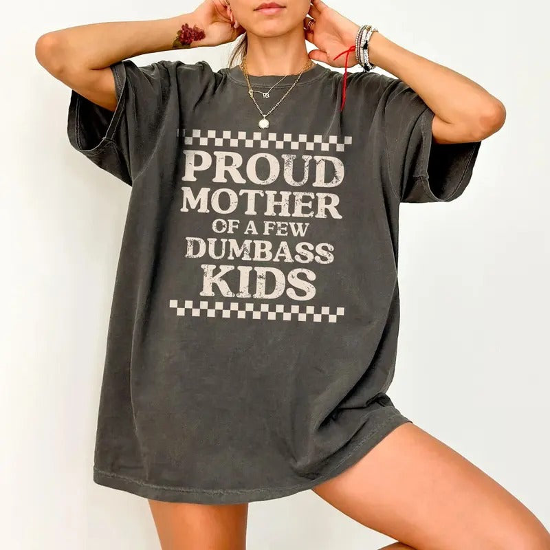Comfort Colors Proud Mother Few Dumbass Funny Mom Shirt Mom Life Shirt T-Shirts, Hoodie, Sweatshirt