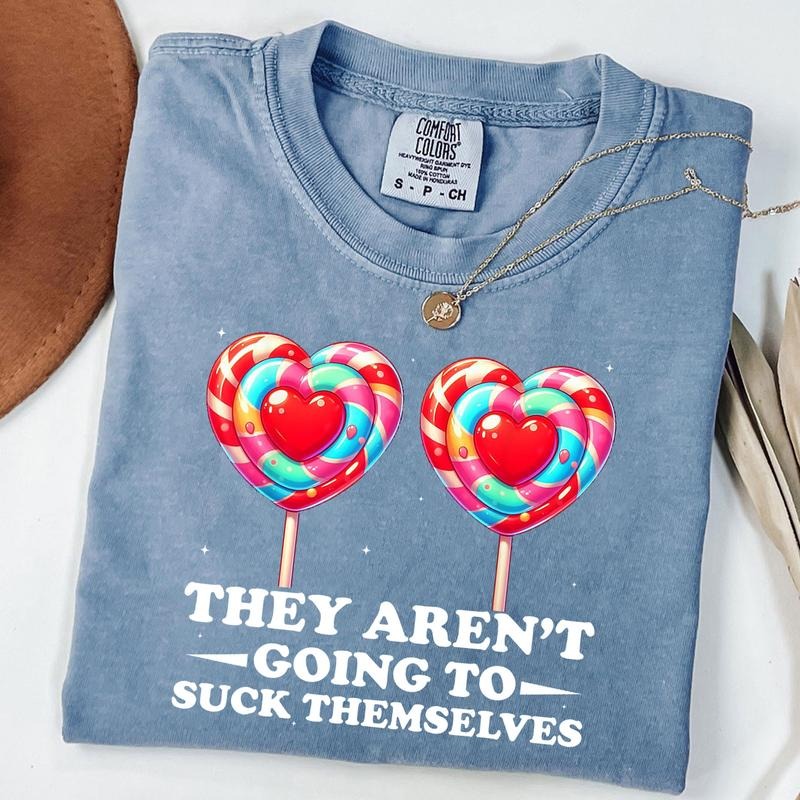 Comfort Colors They Aren'T Going Suck Themselves Funny Inappropriate T-Shirts, Hoodie, Sweatshirt