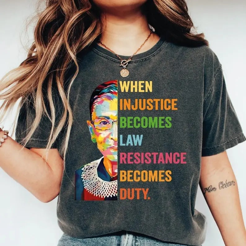 Comfort Colors When Injustice Becomes Law Resistance Becomes Duty Shirt, Ruth Bader Ginsburg Tee, Reproductive Right,...