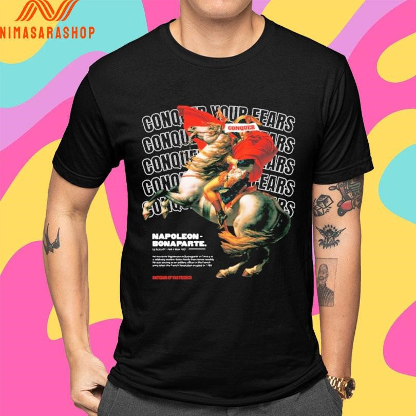 Conquer Your Fears Napoleon Bonaparte Shirts