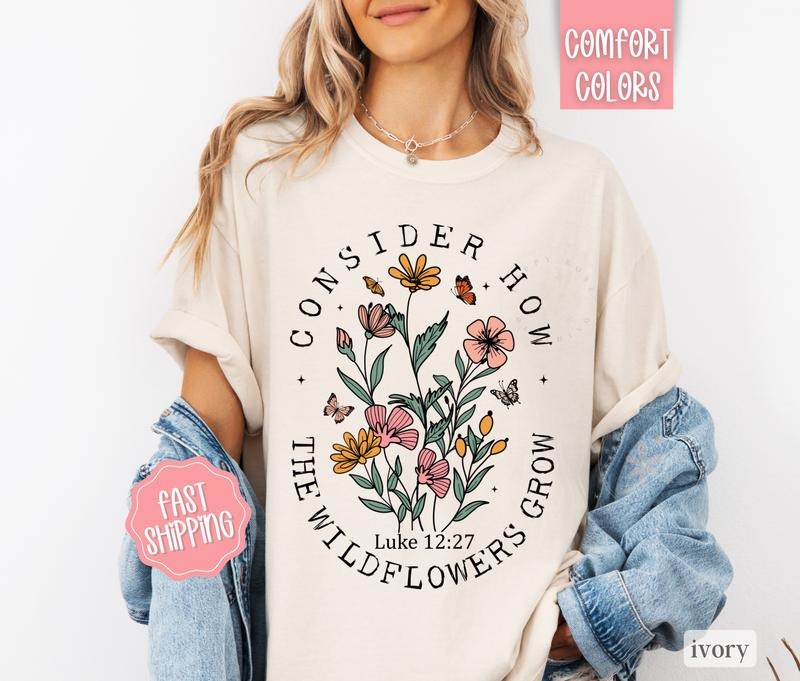 Consider How The Wildflowers Grow Shirt Comfort Colors, Christian Tee, Religious Tshirts, Boho Floral Hoodie Sweatshirt
