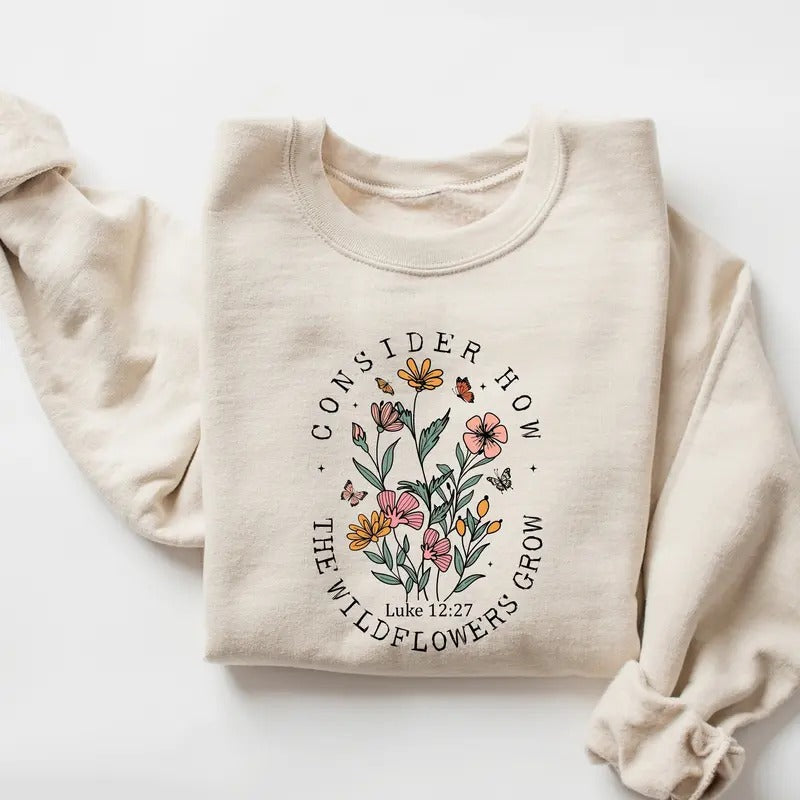 Consider How The Wildflowers Grow Sweatshirt, Christian Sweatshirt, Religious Shirt, Faith Shirt, Women Christian Shirt,...