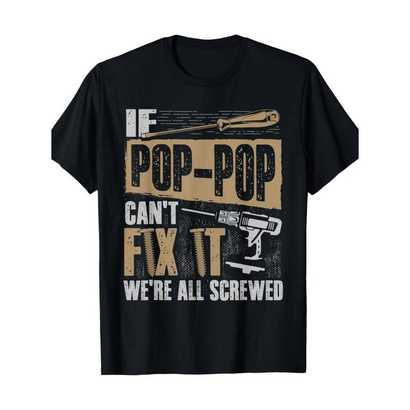 [Cotton Grandpa Shirt] 100% Cotton Grandpa Shirt - If Pop-Pop Can't Fix It We're All Screwed T-Shirt