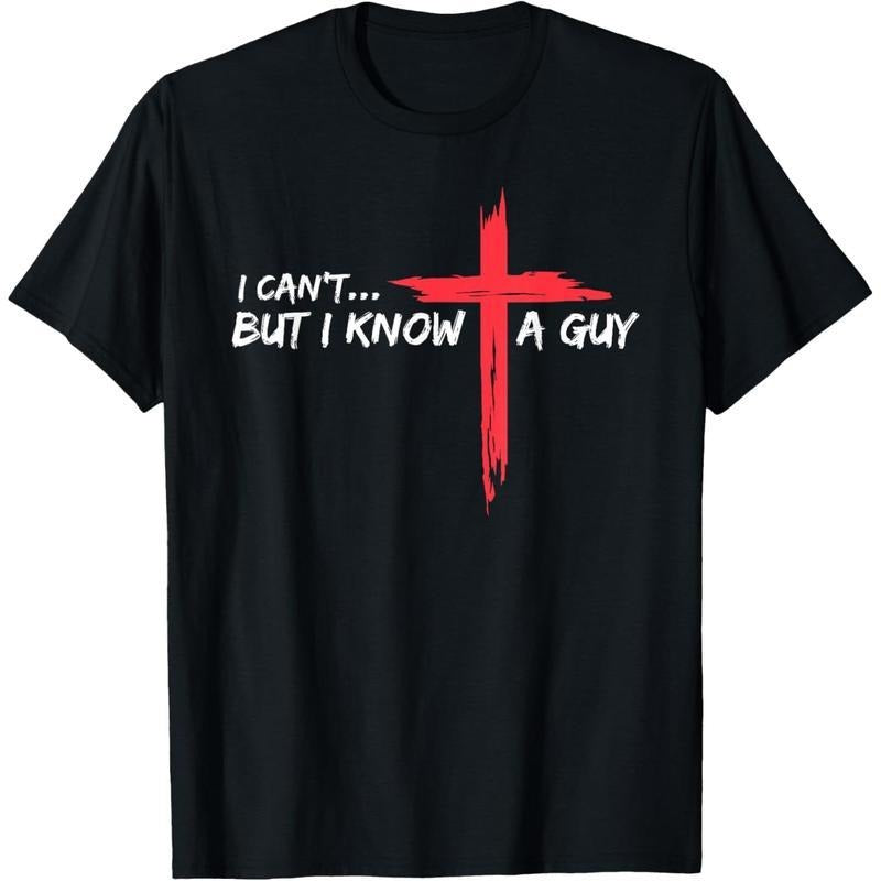 Cotton Short Sleeve  T-Shirt I Can't But I Know A Guy Jesus Cross Funny Christian T-Shirt Hoodie Sweatshirt