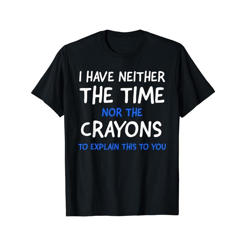 Cotton Short Sleeve  T-Shirt I Don't Have The Time Or The Crayons Graphic Men's Short Sleeve T-shirt, Comfy Stretchy...