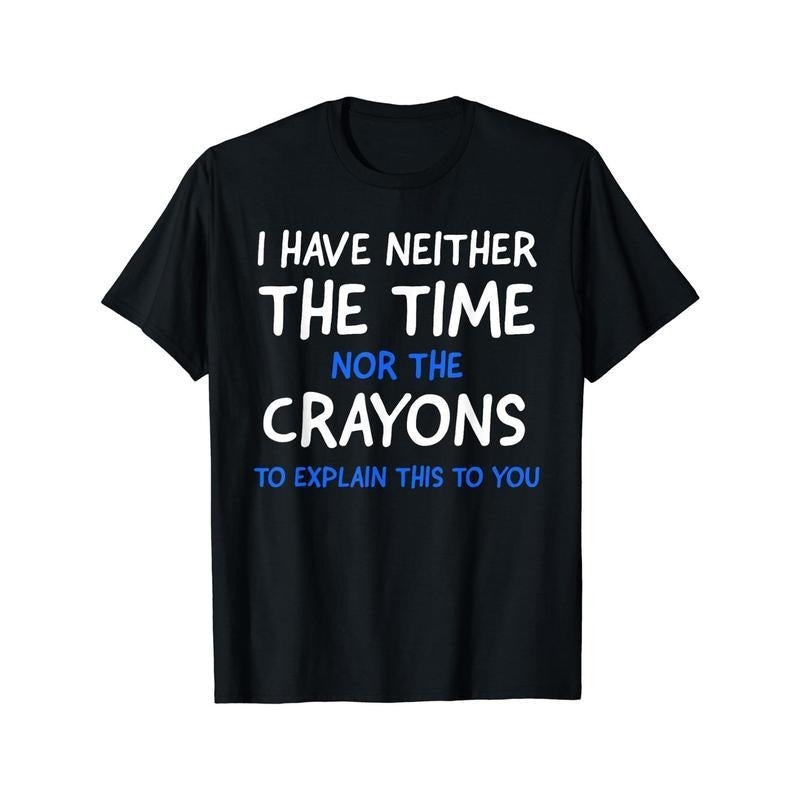 Cotton Short Sleeve  T-Shirt I Don't Have The Time Or The Crayons Graphic Men's Short Sleeve T-shirt, Comfy Stretchy...