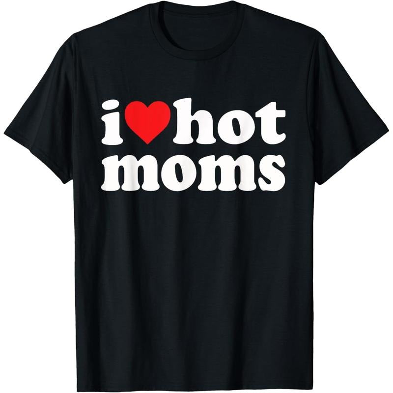 Cotton Short Sleeve  T-Shirt I Love Hot Moms I Heart Hot Moms Funny T-Shirt Hoodie Sweatshirt | PrintMintTees.com