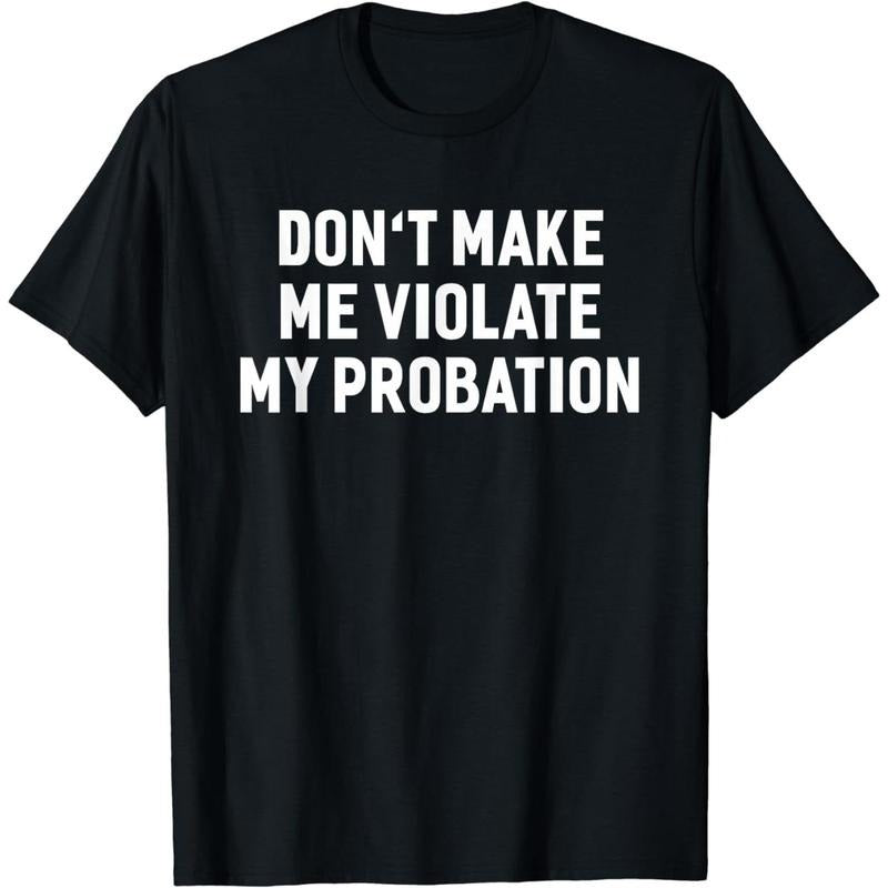 Cotton Short Sleeve Don't Make Me Violate My Probation Funny Sayings T-shirt for Men Women style 02 Hoodie Sweatshirt
