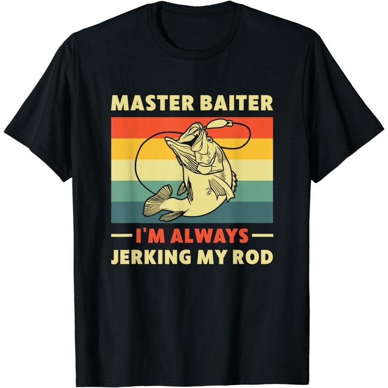 Cotton Short Sleeve Funny Bass Fishing I'm a Master Baiter Always Jerking My Rod T-Shirt for Men Women Hoodie Sweatshirt