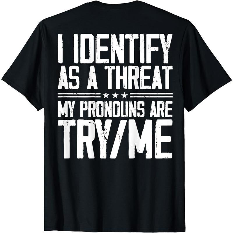 Cotton Short Sleeve I Identify As A Threat My Pronouns Are Try Me (on back) T-Shirt for Men Women style 03 Hoodie Sweatshirt