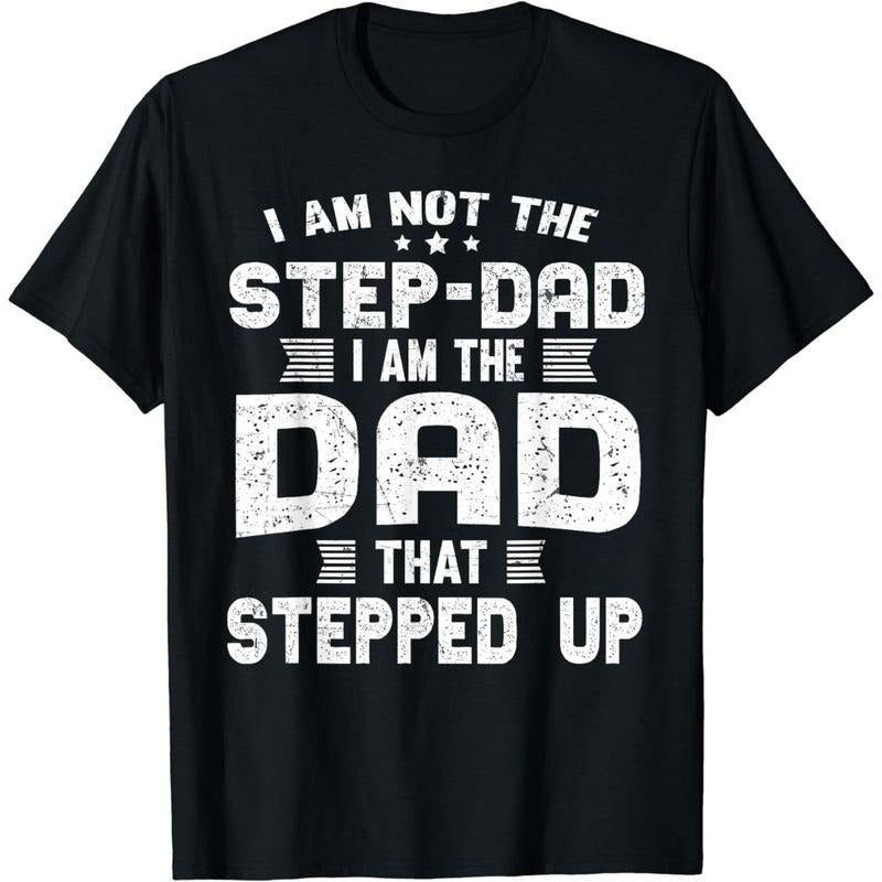 Cotton Short Sleeve I'm Not A Stepdad I Am The Dad That Stepped Up T-Shirt for Men Women Hoodie Sweatshirt