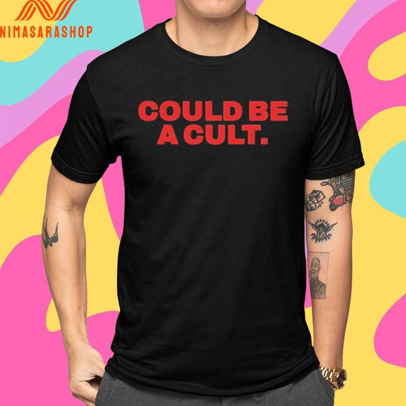 Could Be A Cult Shirts
