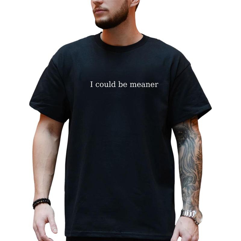 Could Be Meaner T-Shirt, Soft Cotton Crewneck Shirt For Men and Women, Gift For Hom or Her, Unisex Stylish Hoodie Sweatshirt