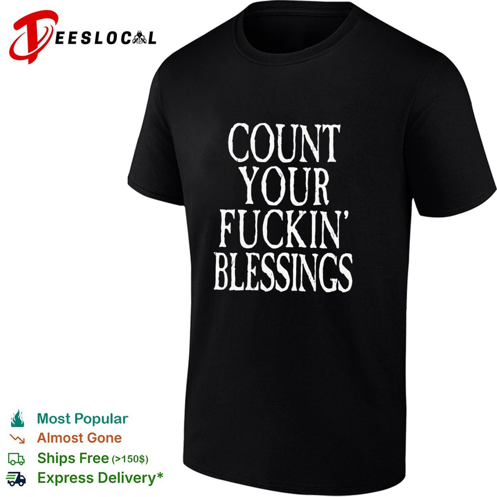 Count your fuckin blessings vintage shirt