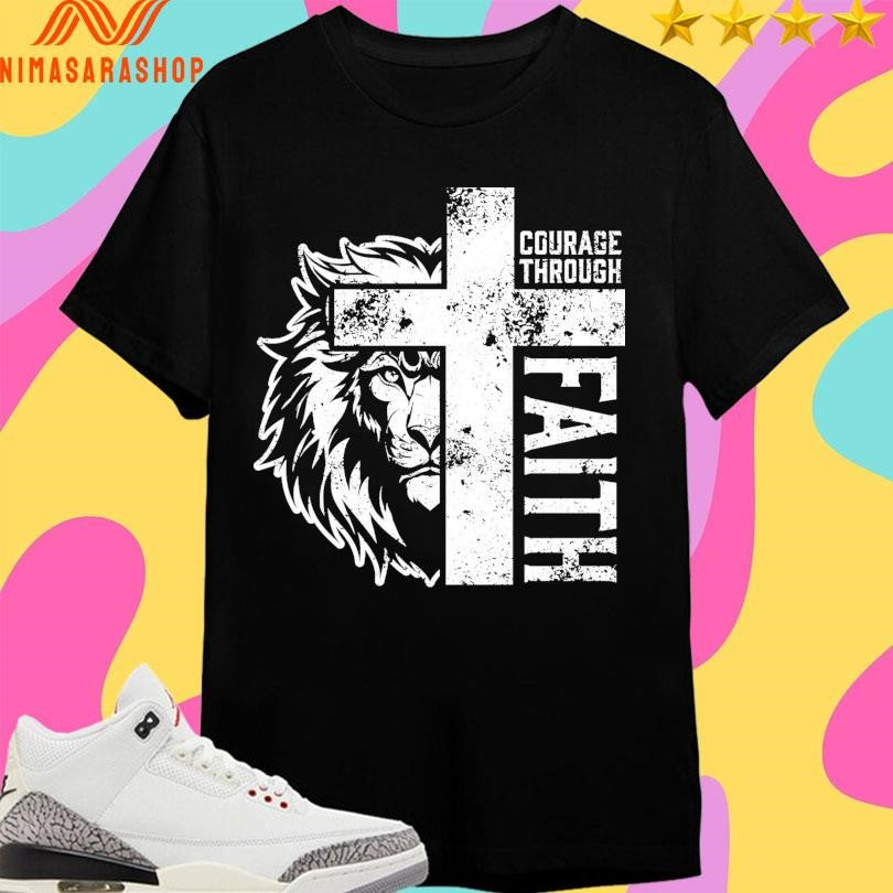 Courage Through Faith Cross And Lion Shirts
