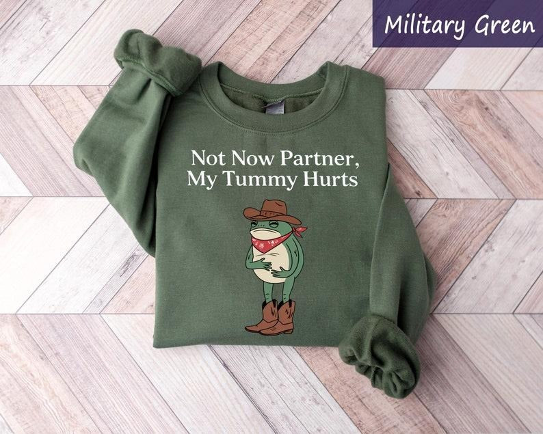 Cowboy Frog Sweatshirt, Not Now Partner My Tummy Hurts, Funny Meme Sweatshirt, Western Graphic T-shirt, Funny Saying...