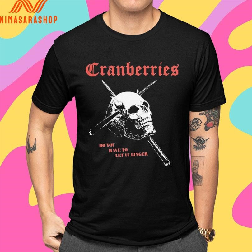 Cranberries Do You Have To Let It Linger Skull Shirts