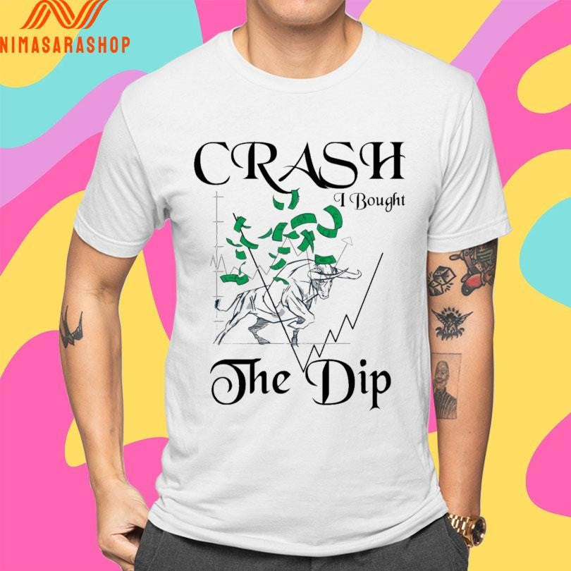 Crash I Bought The Dip Shirts