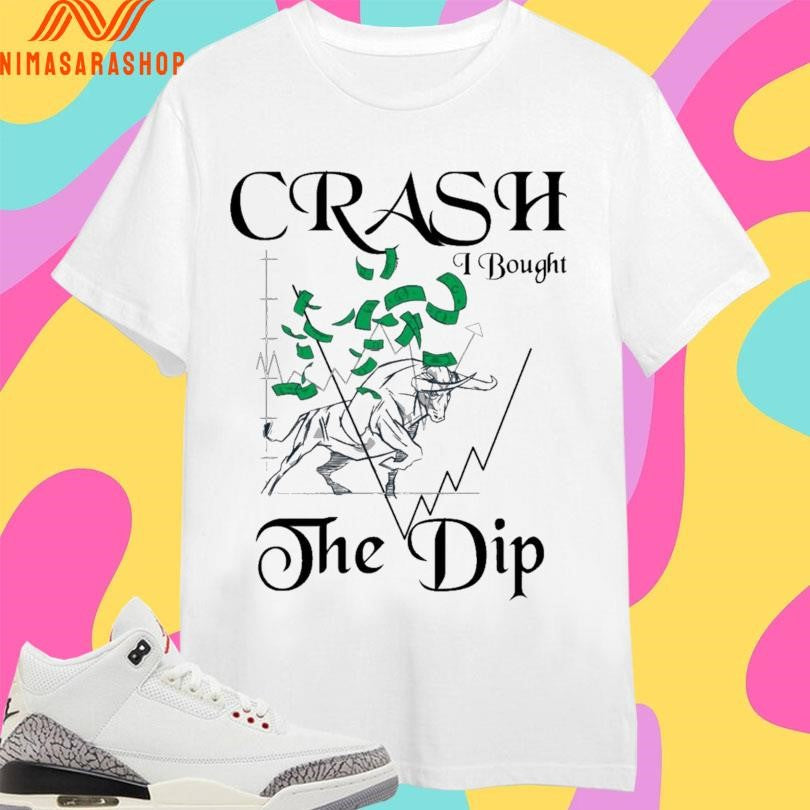 Crash I Bought The Dip Shirts