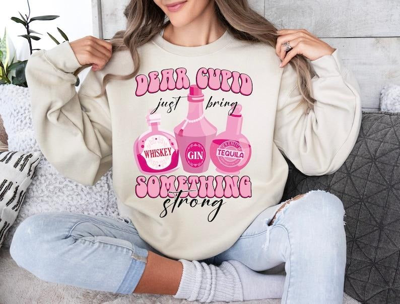 Cupid Bring Something Strong Sweatshirt  Love Valentine whiskey  anti valentine , Funny Valentines day Shirt Hoodie