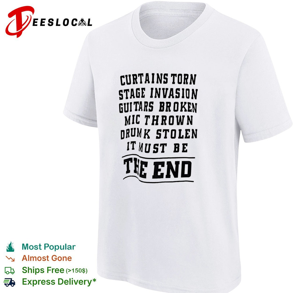 Curtains torn stage invasion It must be the end shirt