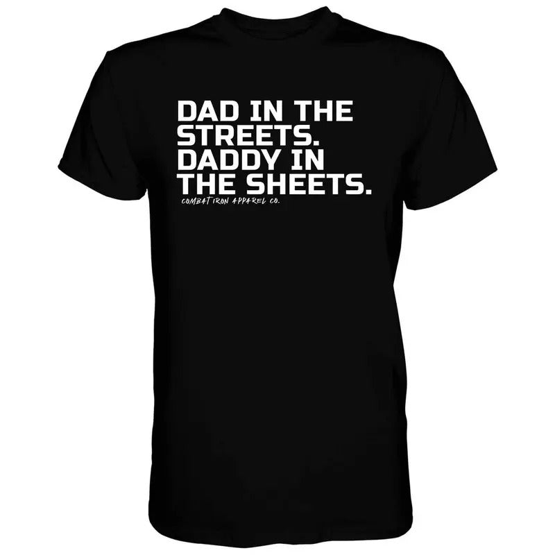 DAD IN THE STREETS. DADDY IN THE SHEETS. MEN'S T-SHIRT Hoodie, Sweatshirt | PrintMintTees.com