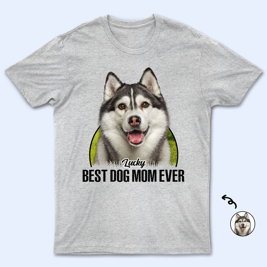 Custom Photo Best Dog Mom Dog Dad Ever - Gift For Dog Lovers - Personalized T Shirt
