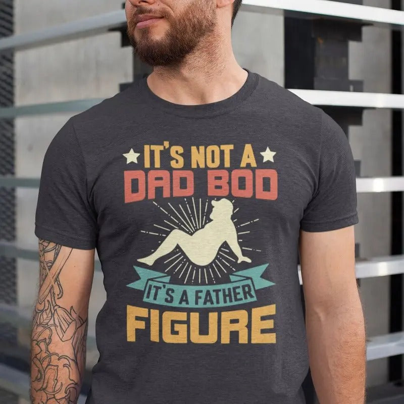 Dad Bod Tshirt, It's Not A Dad Bod It's A Father Figure Shirt, Gift For Fathers Day Tee Hoodie Sweatshirt | PrintMintTees.com