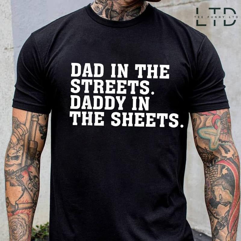 Dad In The Streets Daddy In The Sheets Shirt Funny Dad Shirt Mens Funny Tshirts Funny Mens Gift Gift For Father Gift For...