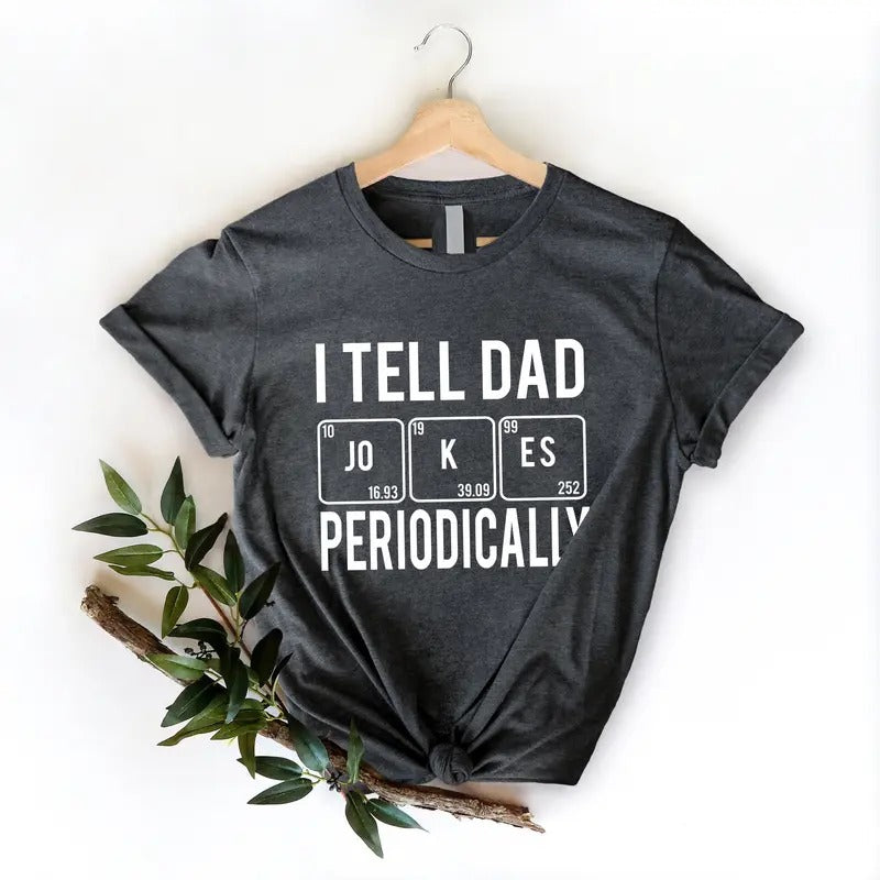 Dad Jokes Shirt, I Tell Dad Jokes Periodically Shirt, Dad Shirt, Daddy Shirt, Father's Day Shirt, Gift For Dad, Funny...