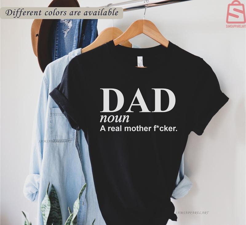 Dad Real Mother Fuker Funny Dad Shirt Father T-shirt Dad Noun T-shirt Gift For Father Happy Fathers Day Gift Humorous Dad...