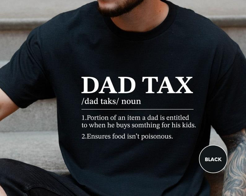 Dad Tax Shirt, Funny Gift For Dad, Fathers Day Gift, Daddy T-Shirt, Sarcastic Shirt, Dad Tex, Husband Gift, Best Dad...