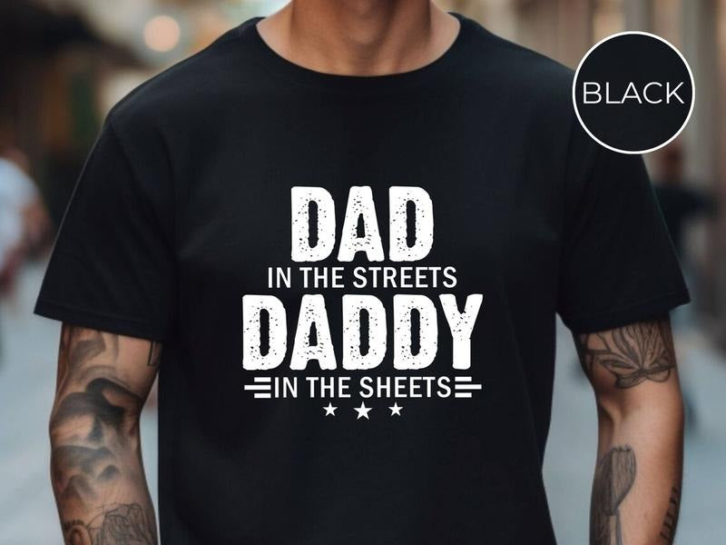 Dad in the Streets Daddy in the Sheets Shirt, Funny Dad Shirt, Mens Funny Tshirts, Funny Mens Gift Hoodie Sweatshirt