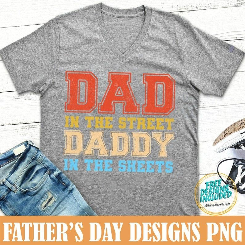 Dad in the Streets Daddy in the Sheets, Dad Sweatshirt Hoodie, T-shirt and sweater | PrintMintTees.com