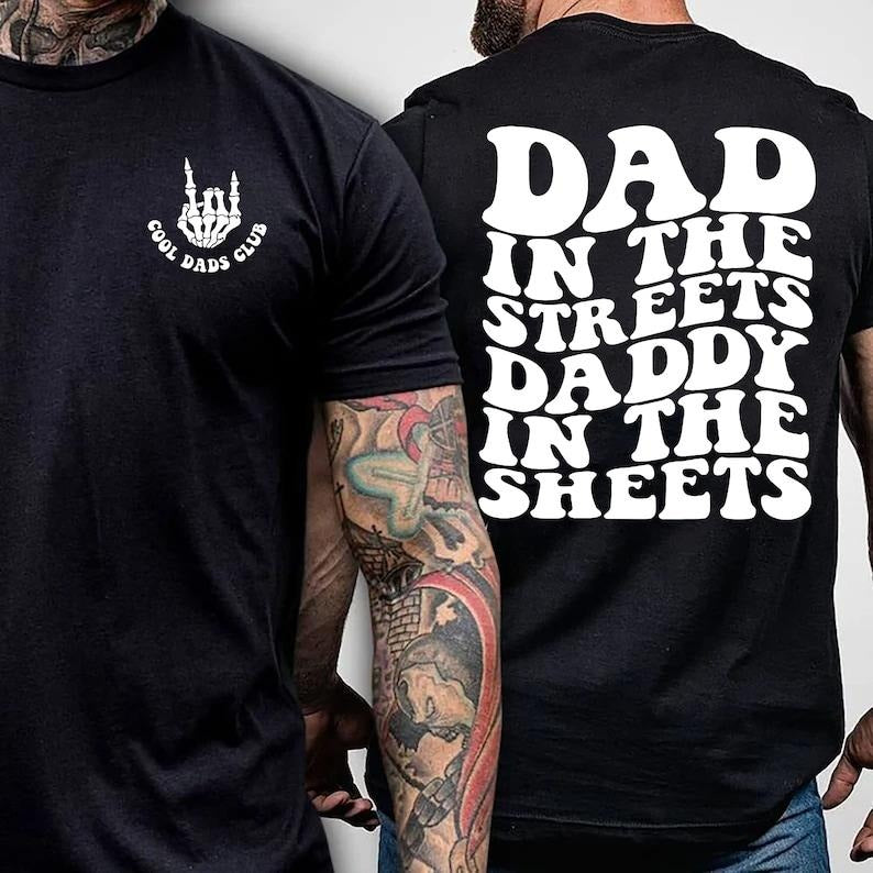 Dad in the Streets, Daddy in the Sheets, Men's funny T Shirt, Father's day, Humor Present, Graphic T shirt, father's day...