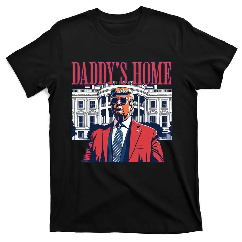 Daddy Is Home Donald Trump 47th President Of The United States Of America Usa T-Shirt Hoodie Sweatshirt | PrintMintTees.com
