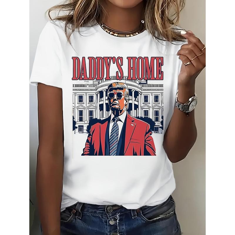 "Daddy's Home" Trump T-Shirt Women's T-shirts 2024 Trump Vote T-Shirt Fashion Trend Cotton Top Menswear Streetwear T-shirt