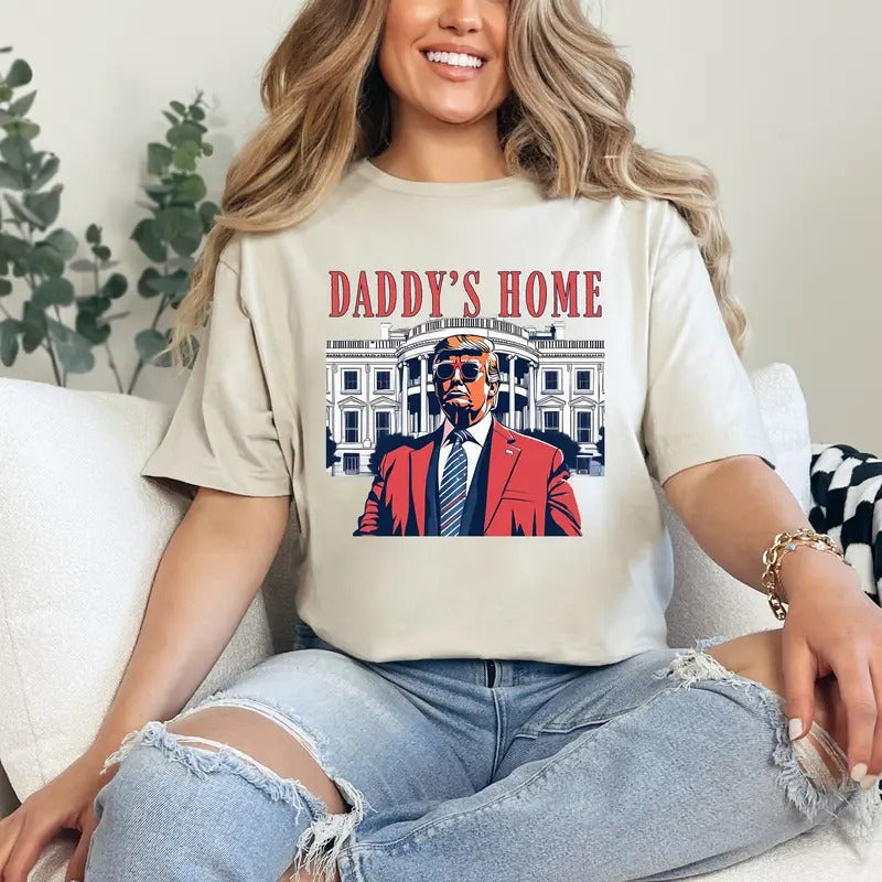 Daddy's Home Shirt, Trump 2024 Shirt, White House Trump 2024 Shirt, Funny Political Shirt, Republican Gifts, 4th of July...