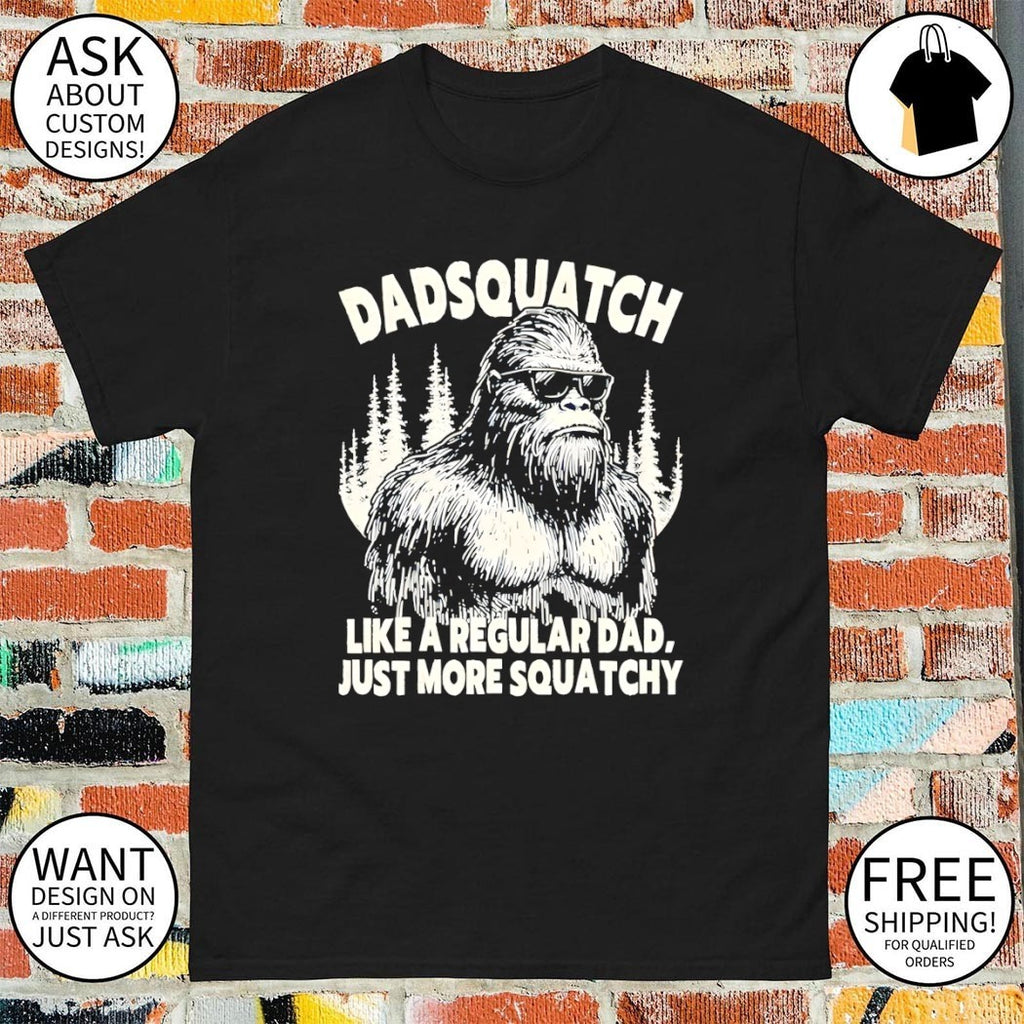 Dadsquatch sasquatch dad like a regular dad just more squatchy shirt