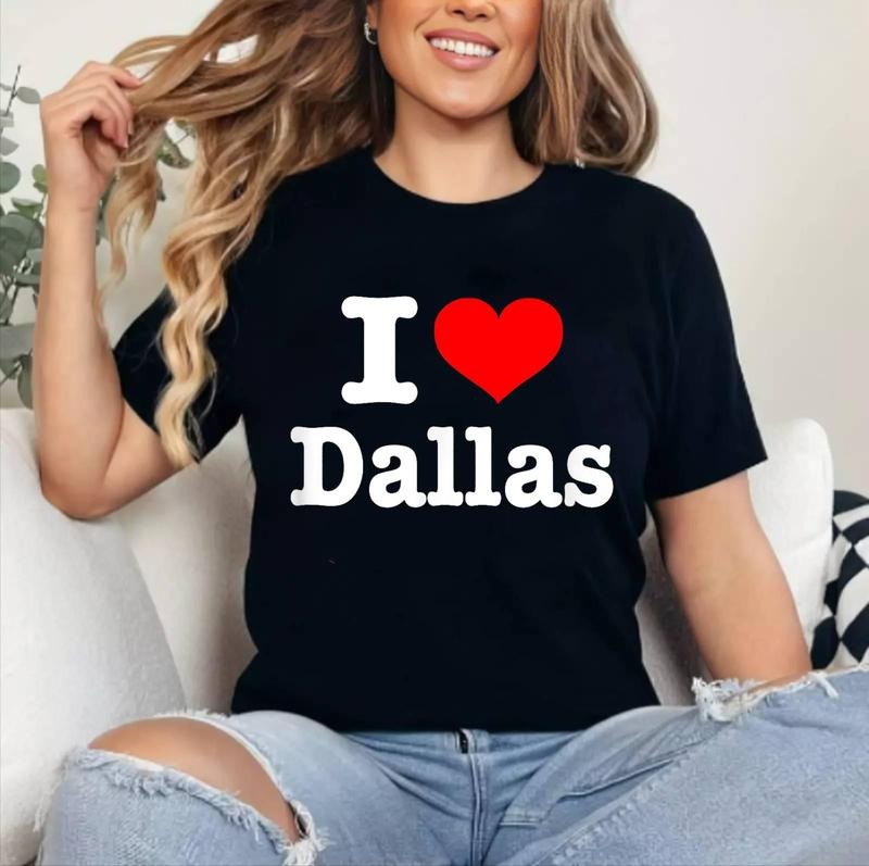 Dallas - I Heart Dallas - I Love Dallas T-Shirt | Cotton 100%, Crewneck, Top Womenswear Hoodie, Sweatshirt