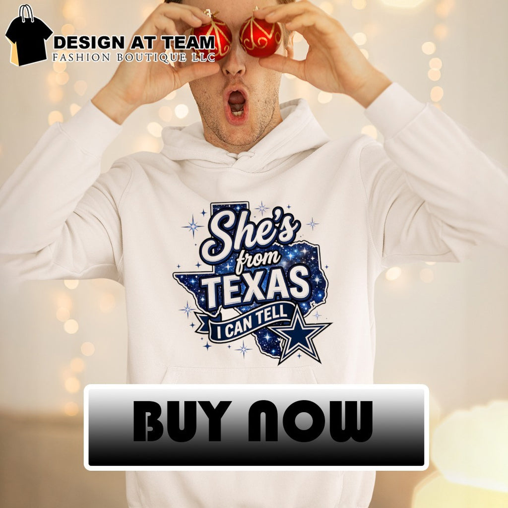 Dallas Cowboys star she’s from Texas I can tell text shirt