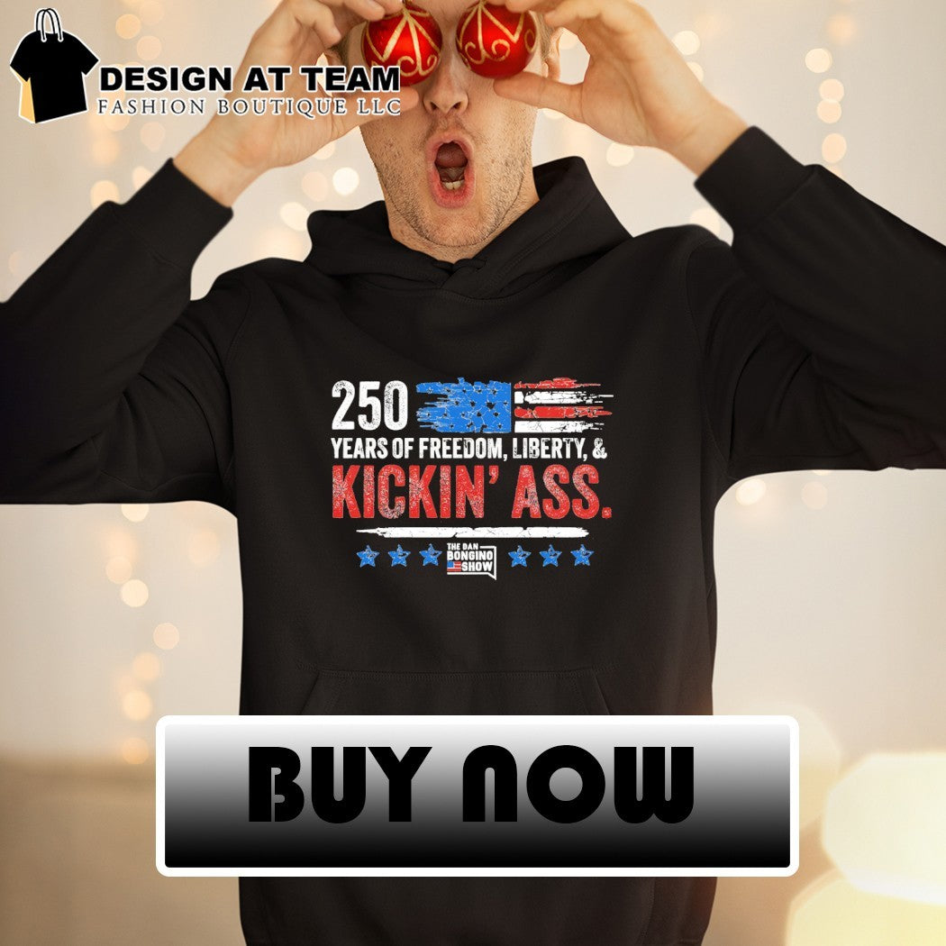 Dan Bongino 250 Years of Freedom Liberty and Kickin Ass American Show shirt