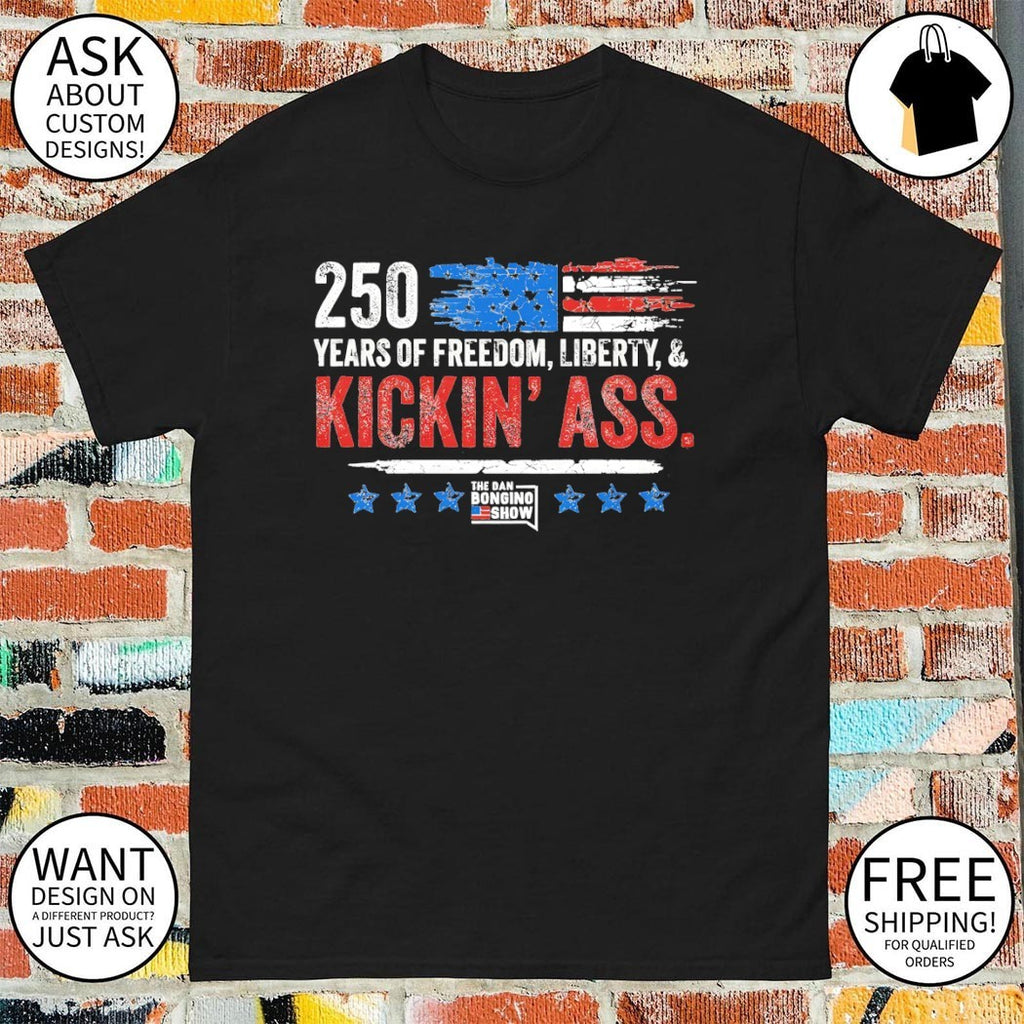 Dan Bongino 250 Years of Freedom Liberty and Kickin Ass American Show shirt