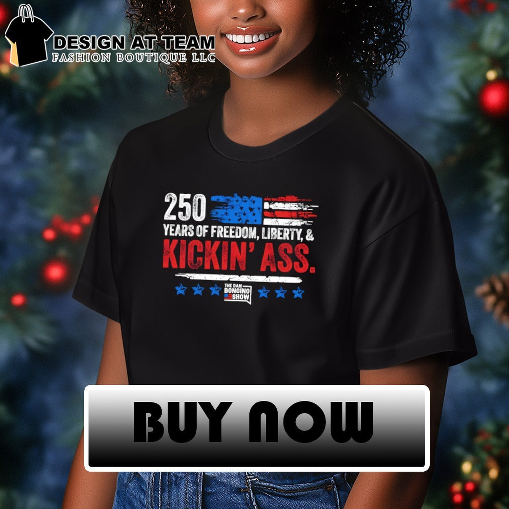 Dan Bongino 250 Years of Freedom Liberty and Kickin Ass American flag shirt
