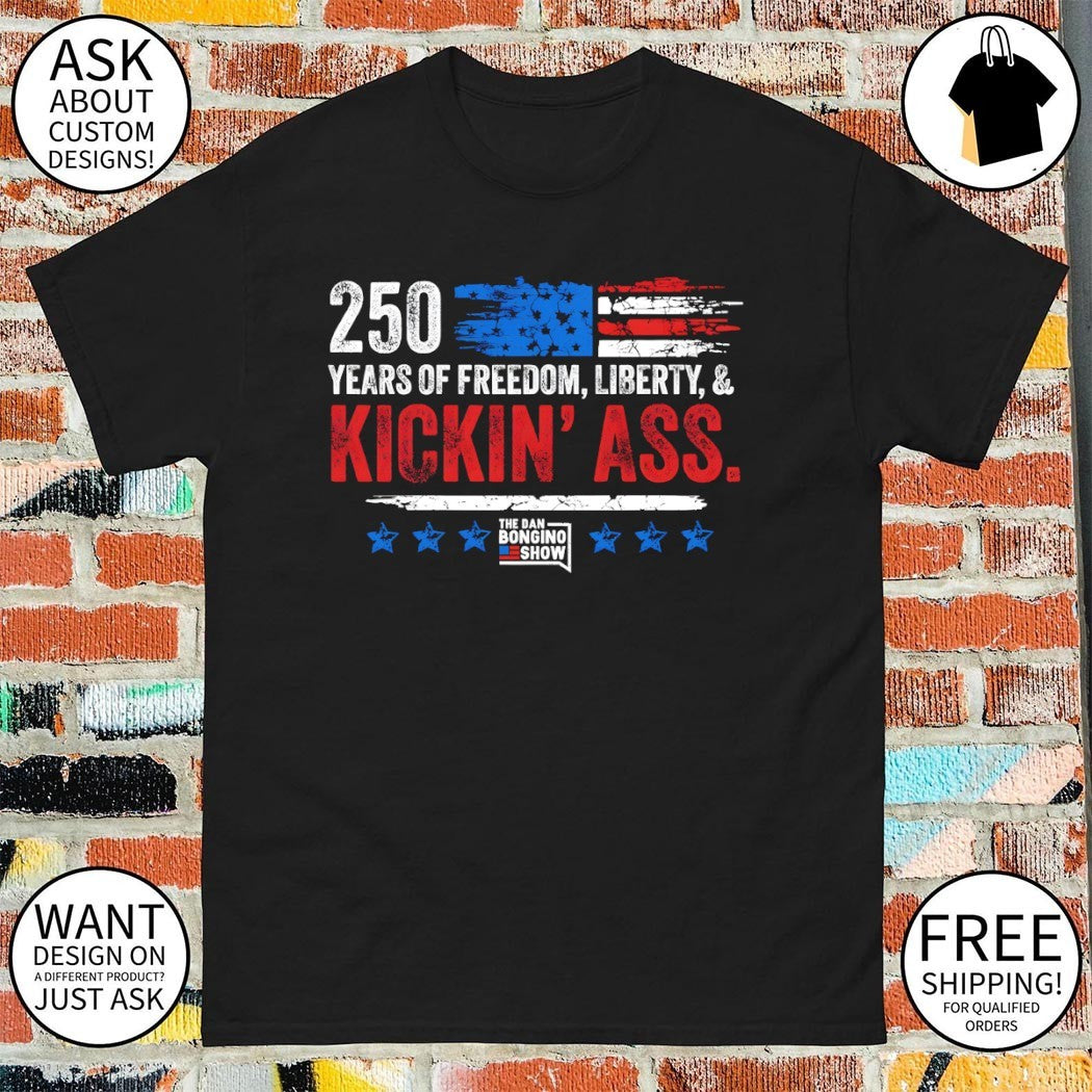 Dan Bongino 250 Years of Freedom Liberty and Kickin Ass American flag shirt