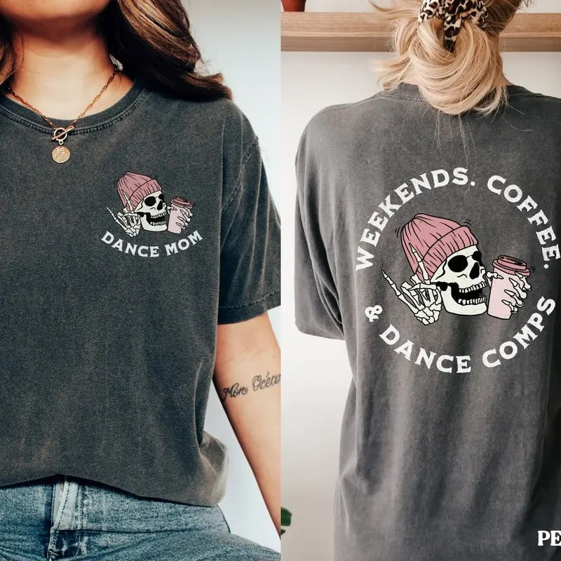 Dance Comps Shirt Weekends Coffee Dance Comp Skeleton Shirt Double Sided Trendy Competition Shirt, Mother days shirt...