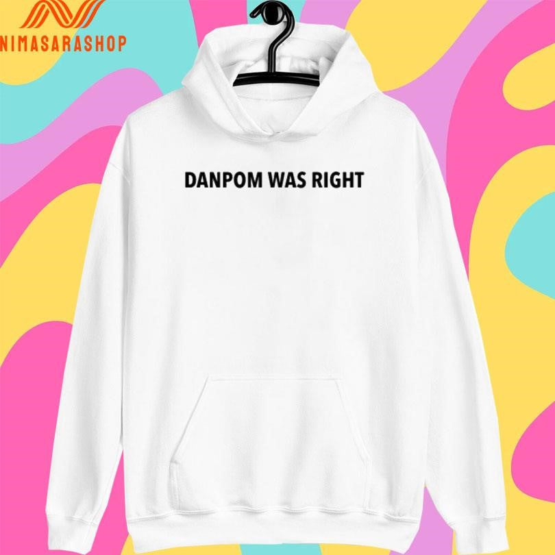 Danpom Was Right Shirts