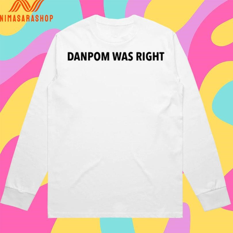 Danpom Was Right Shirts