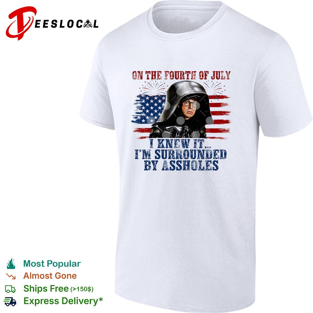 Dark Helmet Spaceballs I Knew It I’m Surrounded By Assholes 4th Of July shirt